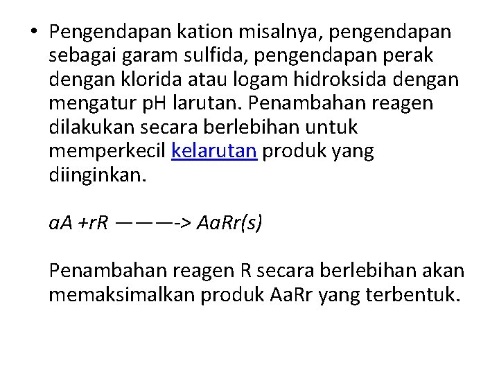  • Pengendapan kation misalnya, pengendapan sebagai garam sulfida, pengendapan perak dengan klorida atau