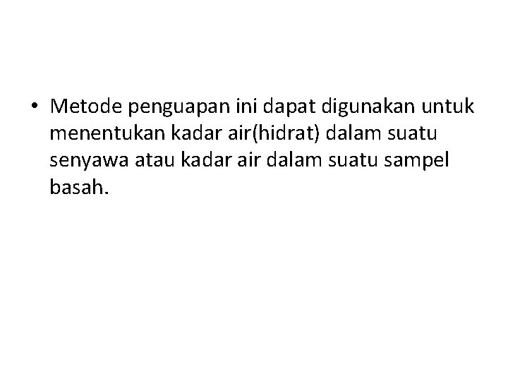  • Metode penguapan ini dapat digunakan untuk menentukan kadar air(hidrat) dalam suatu senyawa