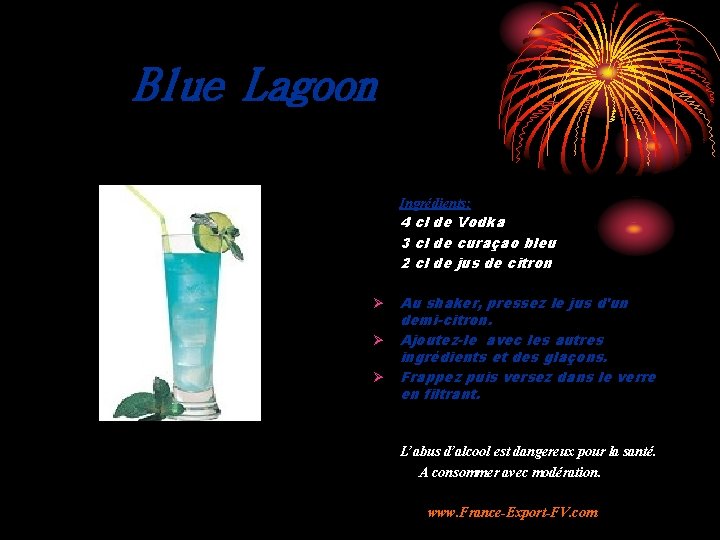 Blue Lagoon Ingrédients: 4 cl de Vodka 3 cl de curaçao bleu 2 cl