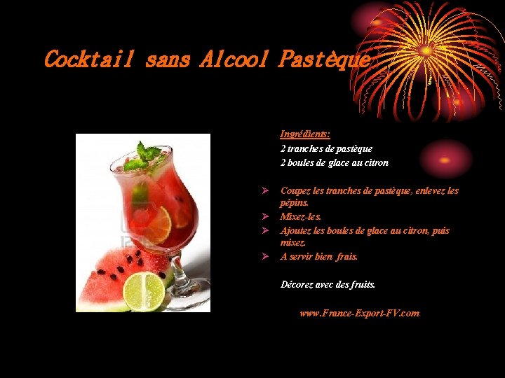 Cocktail sans Alcool Pastèque Ingrédients: 2 tranches de pastèque 2 boules de glace au