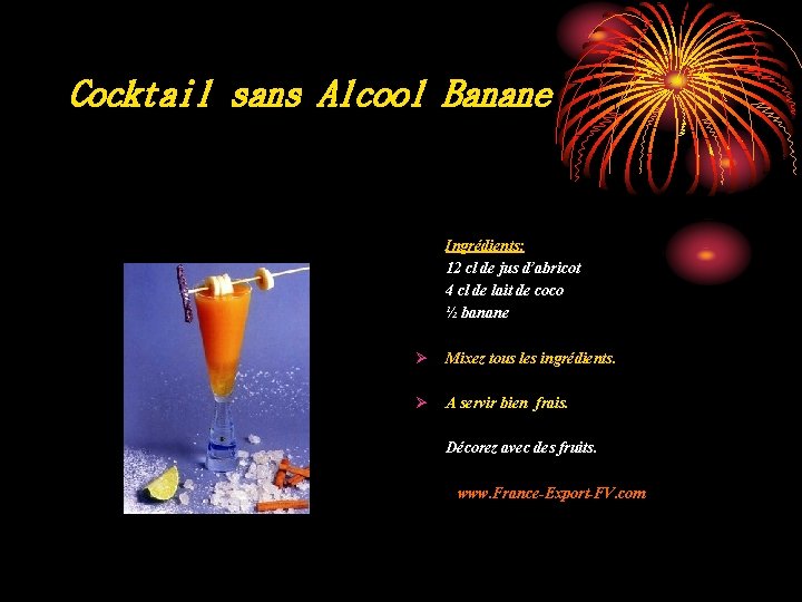 Cocktail sans Alcool Banane Ingrédients: 12 cl de jus d’abricot 4 cl de lait