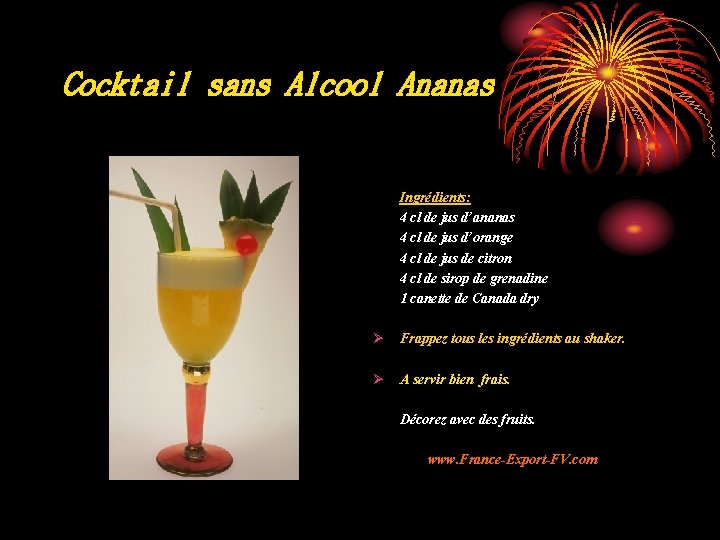 Cocktail sans Alcool Ananas Ingrédients: 4 cl de jus d’ananas 4 cl de jus