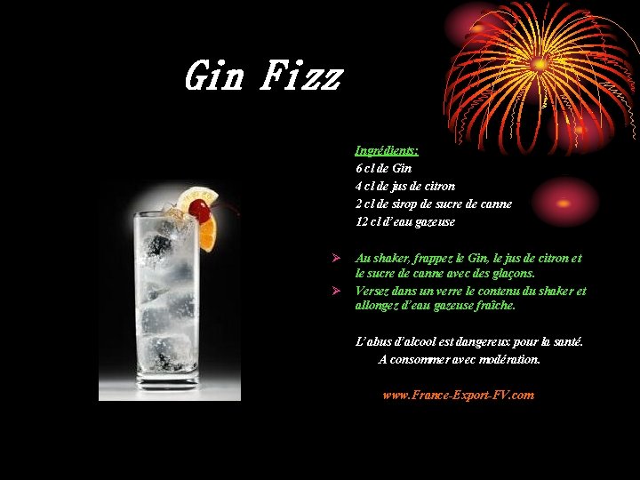 Gin Fizz Ingrédients: 6 cl de Gin 4 cl de jus de citron 2