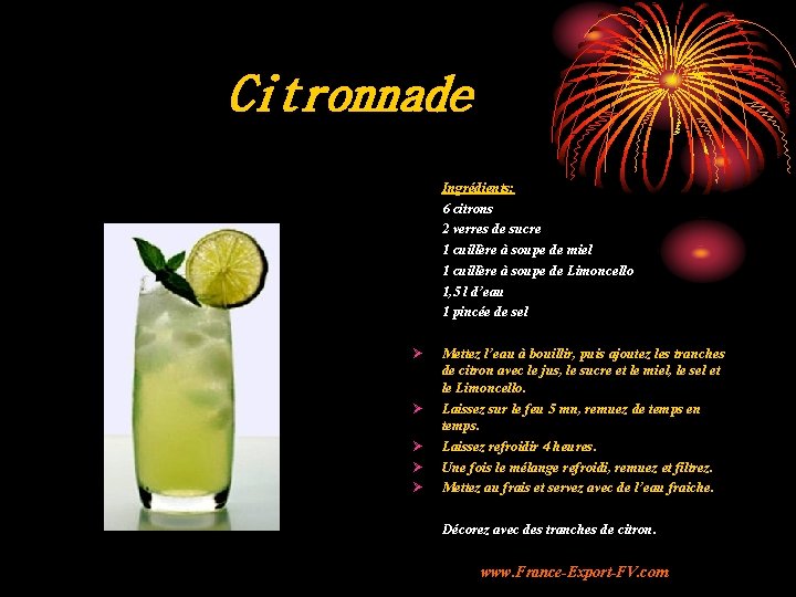 Citronnade Ingrédients: 6 citrons 2 verres de sucre 1 cuillère à soupe de miel