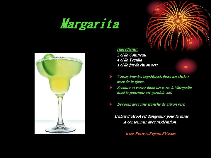 Margarita Ingrédients: 2 cl de Cointreau 4 cl de Tequila 1 cl de jus