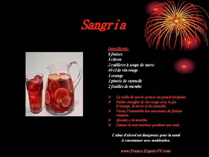 Sangria Ingrédients: 8 fraises 1 citron 2 cuillères à soupe de sucre 40 cl