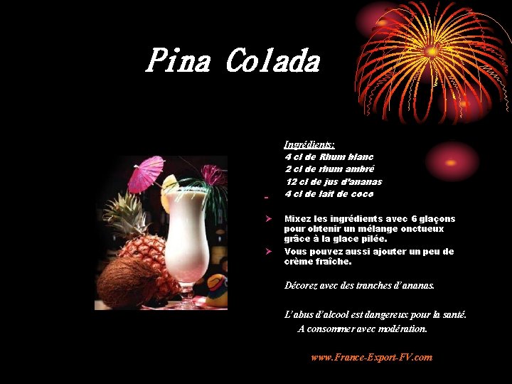 Pina Colada Ingrédients: 4 cl de Rhum blanc 2 cl de rhum ambré 12