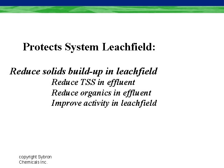 Protects System Leachfield: Reduce solids build-up in leachfield Reduce TSS in effluent Reduce organics