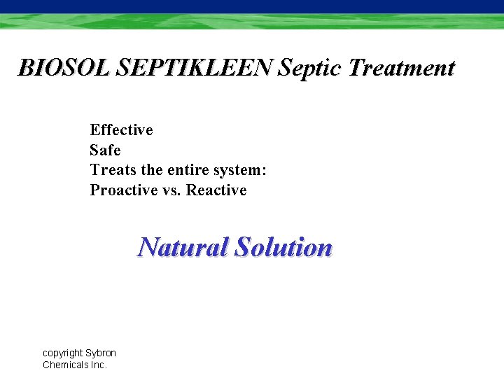 BIOSOL SEPTIKLEEN Septic Treatment Effective Safe Treats the entire system: Proactive vs. Reactive Natural