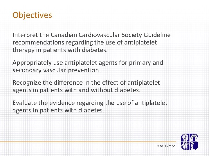 Objectives Interpret the Canadian Cardiovascular Society Guideline recommendations regarding the use of antiplatelet therapy