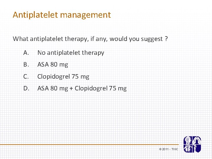 Antiplatelet management What antiplatelet therapy, if any, would you suggest ? A. No antiplatelet