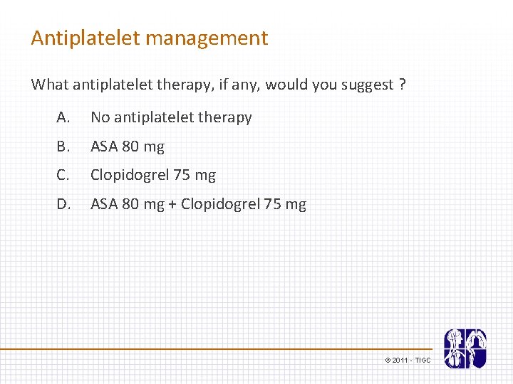 Antiplatelet management What antiplatelet therapy, if any, would you suggest ? A. No antiplatelet