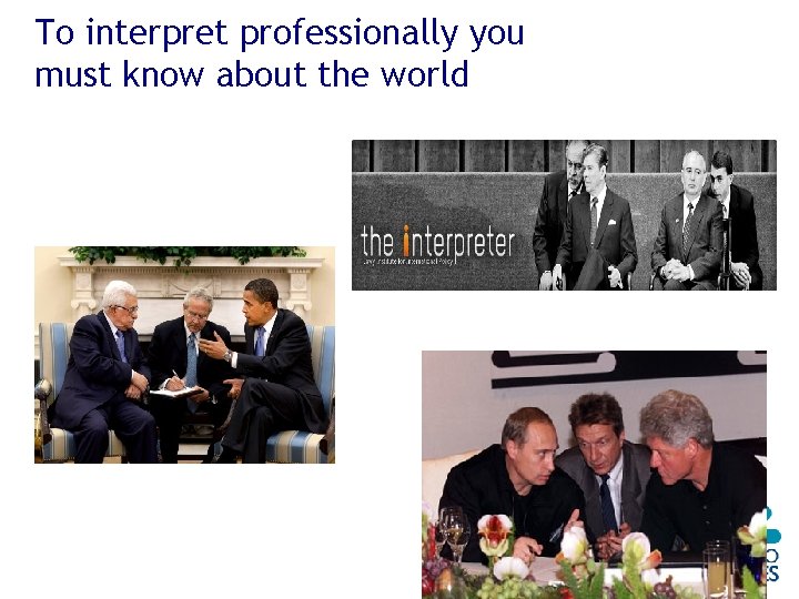 To interpret professionally you must know about the world 18 April 2005 To interpret professionally you must know about the world 18 April 2005