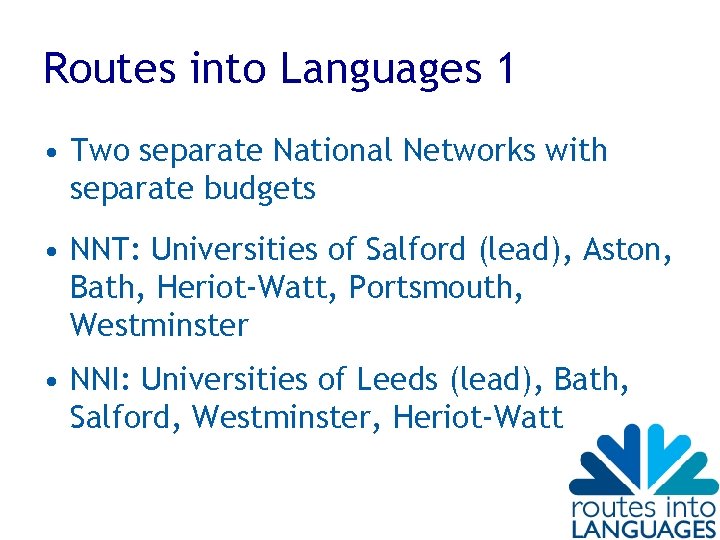 Routes into Languages 1 • Two separate National Networks with separate budgets • NNT: Routes into Languages 1 • Two separate National Networks with separate budgets • NNT: