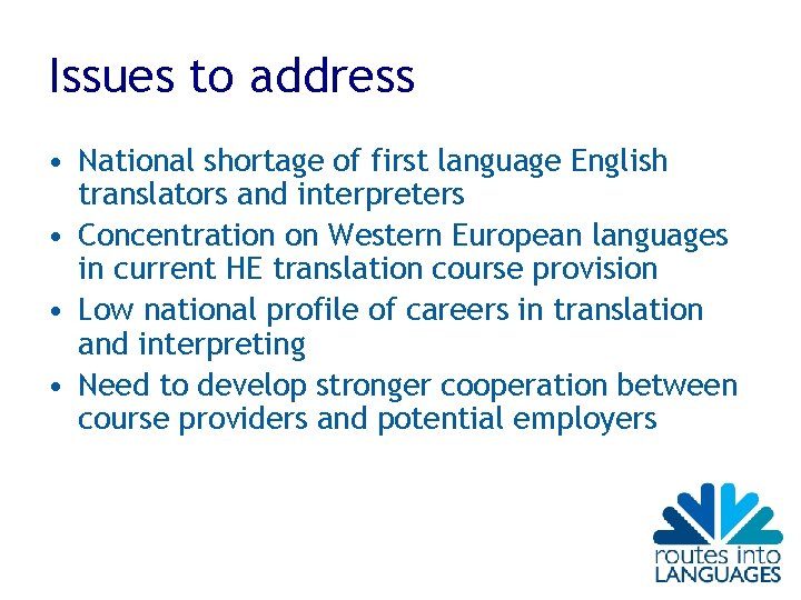 Issues to address • National shortage of first language English translators and interpreters • Issues to address • National shortage of first language English translators and interpreters •