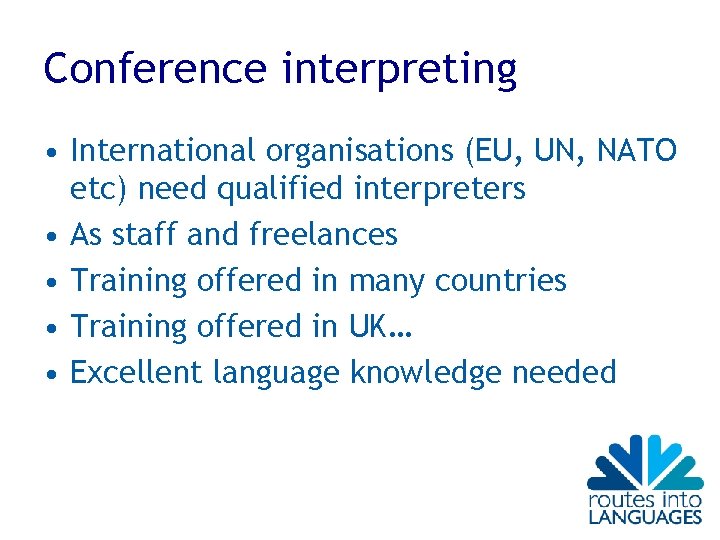 Conference interpreting • International organisations (EU, UN, NATO etc) need qualified interpreters • As Conference interpreting • International organisations (EU, UN, NATO etc) need qualified interpreters • As