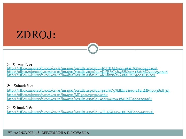 ZDROJ: Ø Snímek č. 2: http: //office. microsoft. com/cs-cz/images/results. aspx? qu=FOTBAL&ex=1#ai: MP 900422162| http: