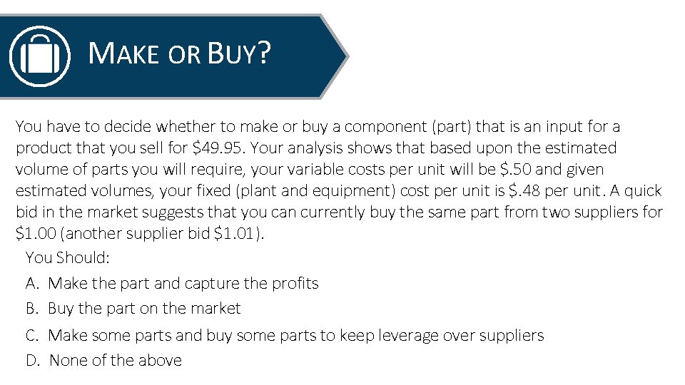 MAKE OR BUY? You have to decide whether to make or buy a component