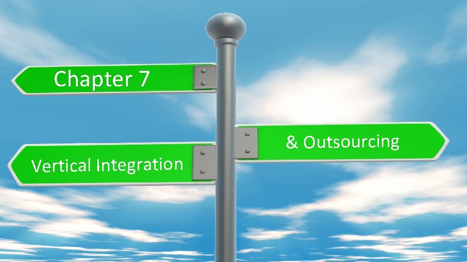 Chapter 7 Vertical Integration & Outsourcing 
