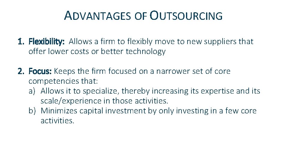 ADVANTAGES OF OUTSOURCING 1. Flexibility: Allows a firm to flexibly move to new suppliers