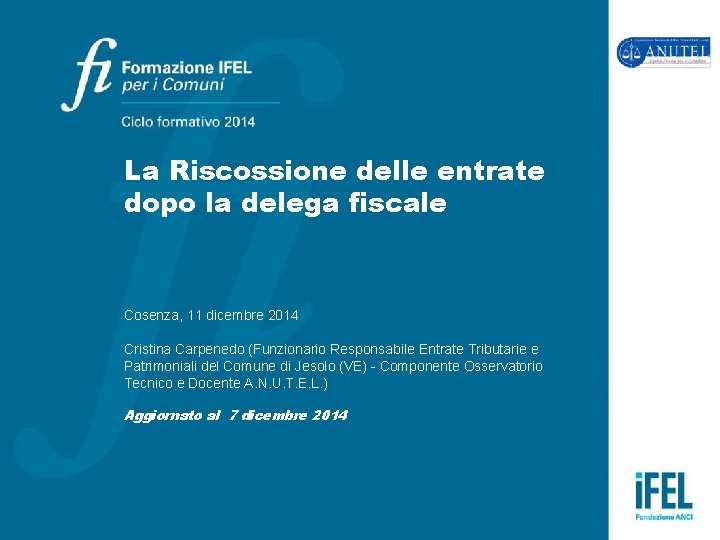 La Riscossione delle entrate dopo la delega fiscale Cosenza, 11 dicembre 2014 Cristina Carpenedo