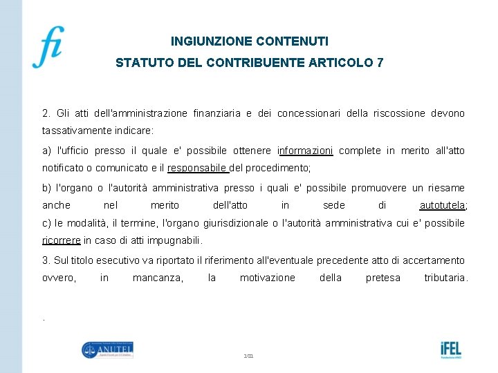 INGIUNZIONE CONTENUTI STATUTO DEL CONTRIBUENTE ARTICOLO 7 2. Gli atti dell'amministrazione finanziaria e dei
