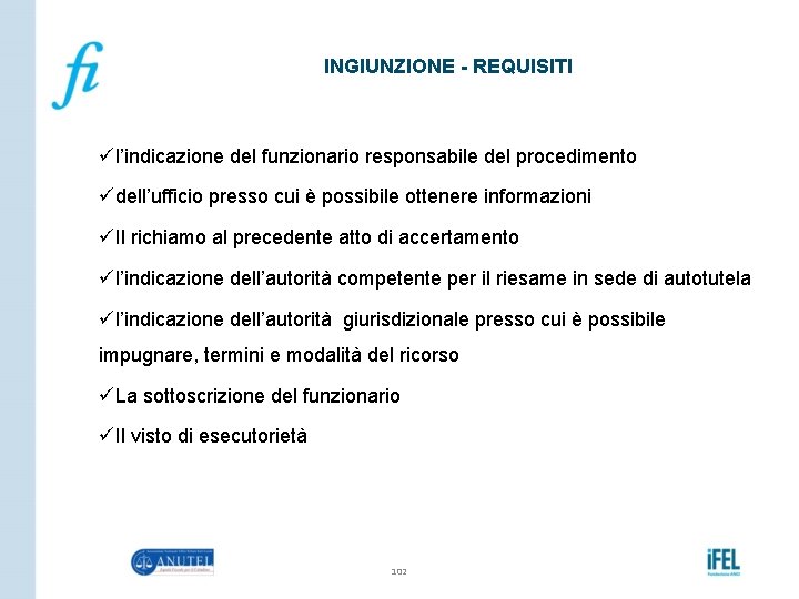 INGIUNZIONE - REQUISITI ül’indicazione del funzionario responsabile del procedimento üdell’ufficio presso cui è possibile