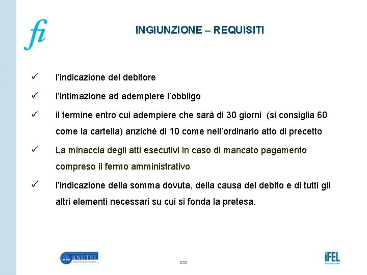 INGIUNZIONE – REQUISITI ü l’indicazione del debitore ü l’intimazione ad adempiere l’obbligo ü il