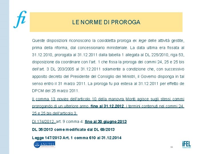 LE NORME DI PROROGA Queste disposizioni riconoscono la cosiddetta proroga ex lege delle attività