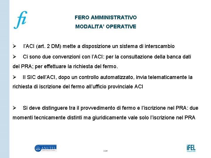 FERO AMMINISTRATIVO MODALITA’ OPERATIVE Ø l’ACI (art. 2 DM) mette a disposizione un sistema