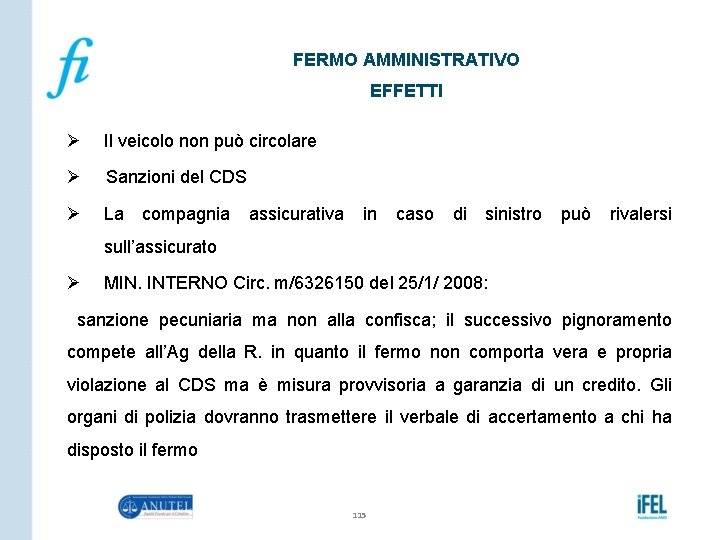 FERMO AMMINISTRATIVO EFFETTI Ø Il veicolo non può circolare Ø Sanzioni del CDS Ø