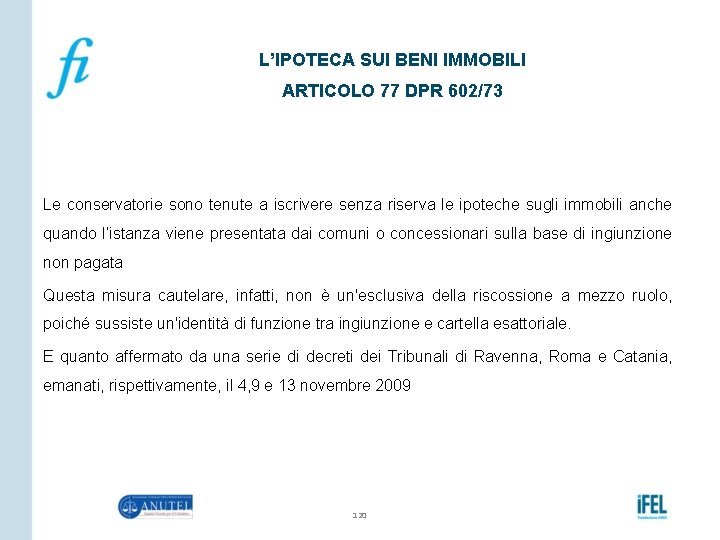L’IPOTECA SUI BENI IMMOBILI ARTICOLO 77 DPR 602/73 Le conservatorie sono tenute a iscrivere