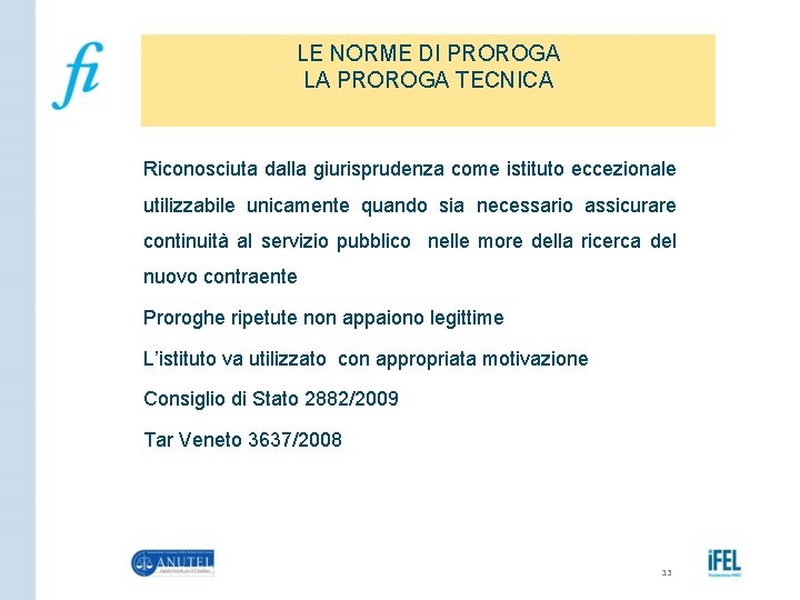 LE NORME DI PROROGA LA PROROGA TECNICA Riconosciuta dalla giurisprudenza come istituto eccezionale utilizzabile