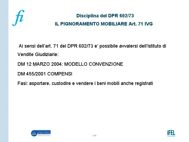 Disciplina del DPR 602/73 IL PIGNORAMENTO MOBILIARE Art. 71 IVG Ai sensi dell’art. 71