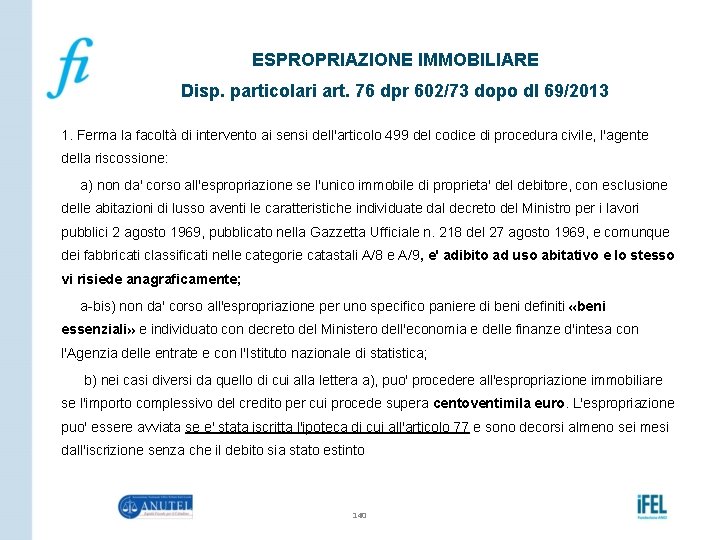 ESPROPRIAZIONE IMMOBILIARE Disp. particolari art. 76 dpr 602/73 dopo dl 69/2013 1. Ferma la