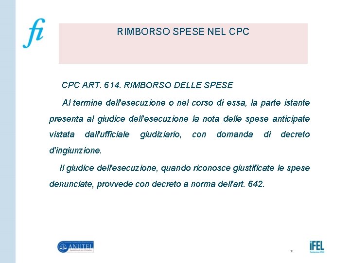 RIMBORSO SPESE NEL CPC ART. 614. RIMBORSO DELLE SPESE Al termine dell'esecuzione o nel