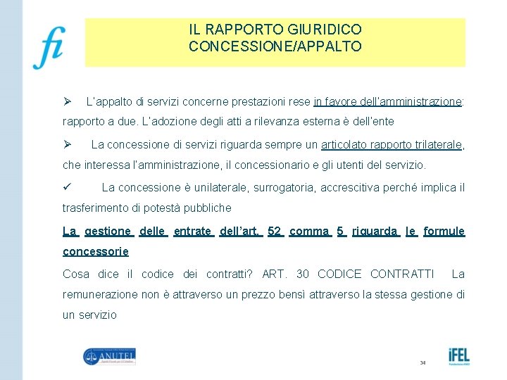 IL RAPPORTO GIURIDICO CONCESSIONE/APPALTO Ø L’appalto di servizi concerne prestazioni rese in favore dell’amministrazione: