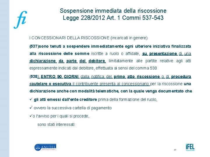 Sospensione immediata della riscossione Legge 228/2012 Art. 1 Commi 537 -543 I CONCESSIONARI DELLA