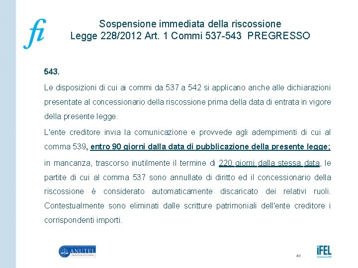 Sospensione immediata della riscossione Legge 228/2012 Art. 1 Commi 537 -543 PREGRESSO 543. Le