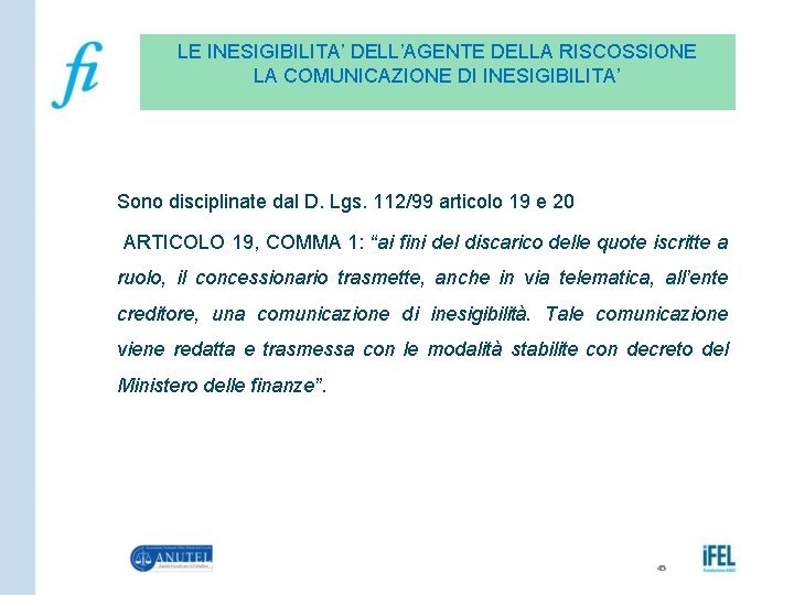 LE INESIGIBILITA’ DELL’AGENTE DELLA RISCOSSIONE LA COMUNICAZIONE DI INESIGIBILITA’ Sono disciplinate dal D. Lgs.