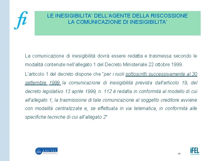 LE INESIGIBILITA’ DELL’AGENTE DELLA RISCOSSIONE LA COMUNICAZIONE DI INESIGIBILITA’ La comunicazione di inesigibilità dovrà