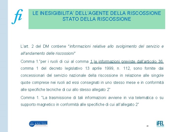 LE INESIGIBILITA’ DELL’AGENTE DELLA RISCOSSIONE STATO DELLA RISCOSSIONE L’art. 2 del DM contiene “informazioni