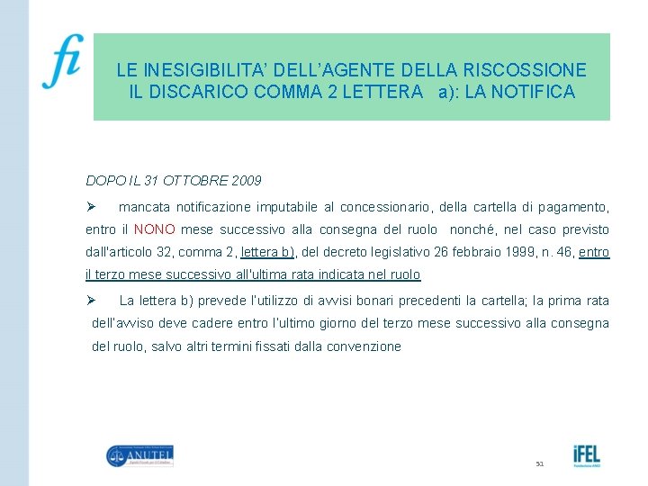 LE INESIGIBILITA’ DELL’AGENTE DELLA RISCOSSIONE IL DISCARICO COMMA 2 LETTERA a): LA NOTIFICA DOPO