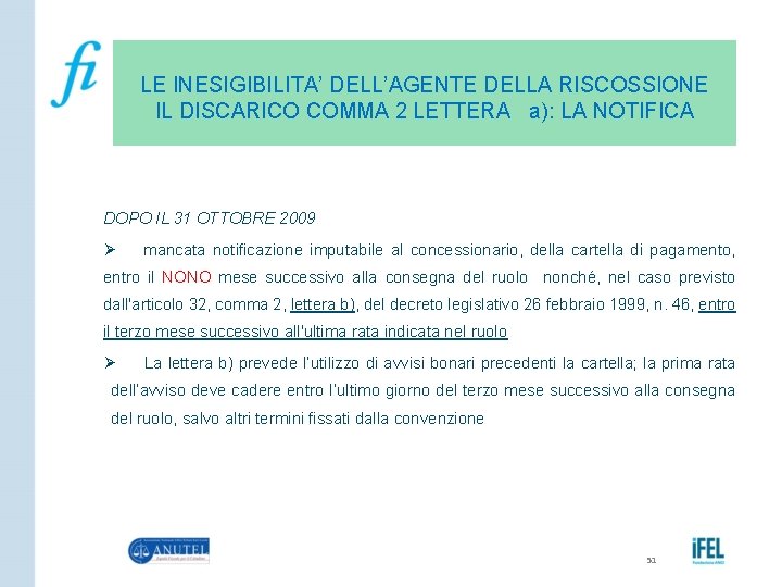 LE INESIGIBILITA’ DELL’AGENTE DELLA RISCOSSIONE IL DISCARICO COMMA 2 LETTERA a): LA NOTIFICA DOPO