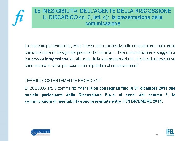 LE INESIGIBILITA’ DELL’AGENTE DELLA RISCOSSIONE IL DISCARICO co. 2, lett. c): la presentazione della
