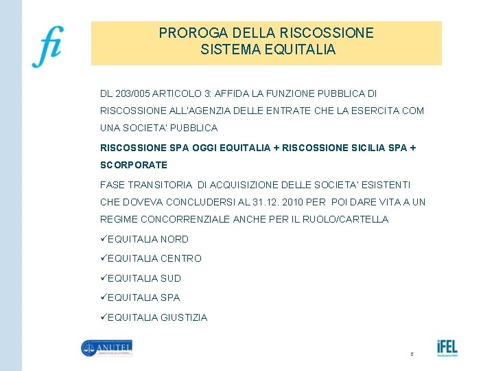 PROROGA DELLA RISCOSSIONE SISTEMA EQUITALIA DL 203/005 ARTICOLO 3: AFFIDA LA FUNZIONE PUBBLICA DI