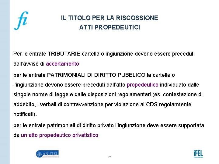 IL TITOLO PER LA RISCOSSIONE ATTI PROPEDEUTICI Per le entrate TRIBUTARIE cartella o ingiunzione
