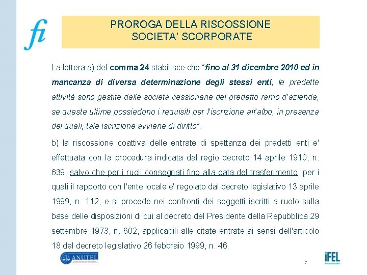 PROROGA DELLA RISCOSSIONE SOCIETA’ SCORPORATE La lettera a) del comma 24 stabilisce che “fino