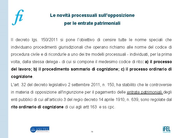Le novità processuali sull’opposizione per le entrate patrimoniali Il decreto lgs. 150/2011 si pone