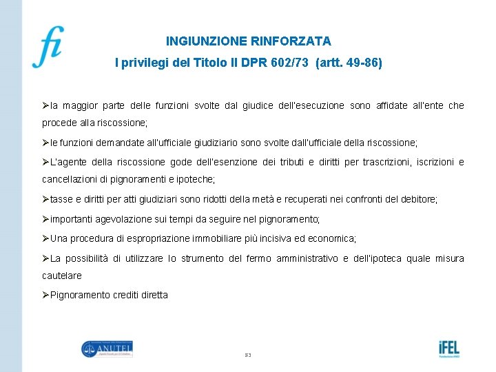 INGIUNZIONE RINFORZATA I privilegi del Titolo II DPR 602/73 (artt. 49 -86) Øla maggior